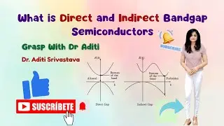 Direct vs Indirect Bandgap Semiconductors Explained | Semiconductor physics| Grasp With Dr Aditi