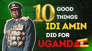 10 Good Things Idi Amin Did for Uganda | 4K