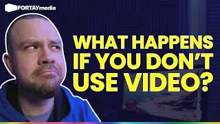 What happens if you don't use video | Fortay Media