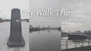 City Walk Trip | IKEA - MOA - Dolomite Beach - Luneta Park - National Museum 