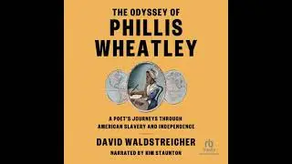 Odyssey of Phillis Wheatley: A Poet's Journeys Through American Slavery and Independence