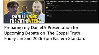 Daniel 9 - My Upcoming Debate Jan 2 2026 vs Dispensational Author Dr George Antonios