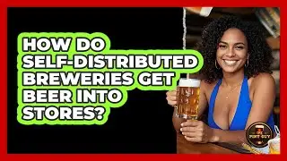 How Do Self-distributed Breweries Get Beer Into Stores? - The Pint Guy