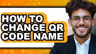 How to Change Qr Code Name (full Guide)