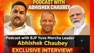 BJP Yuva Morcha Leader Speaks Out. Exclusive Podcast Abhishek Chaubeyy!