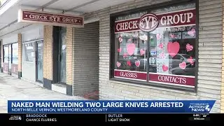 Man accused of wielding knives while naked inside Westmoreland eye doctor's office