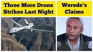 Three More Drone Strikes Last Night in Tigray |  Tigray President's Claims