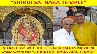 INTERACTIONS WITH THE PERSON BLESSED IN PROVIDING WARM WATER FOR SHIRDI SAI BABA ABISHEKAM | SAIRAM