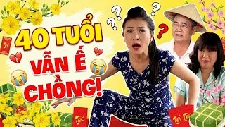 PHIM TẾT 2026 | 40 TUỔI VẪN Ế CHỒNG | PHIM HÀI TẾT VIỆT NAM HAY MỚI NHẤT 2026 | PHIM HÀI TẾT 2026