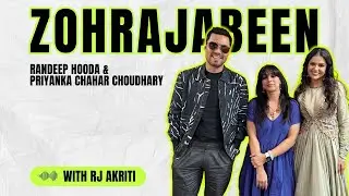 Zohrajabeen Vibes: Randeep Hooda & Priyanka Chat with RJ Akriti