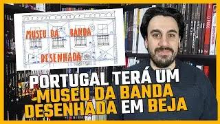 PORTUGAL TERÁ UM MUSEU DA BANDA DESENHADA EM BEJA! | BD | Station Comics #189