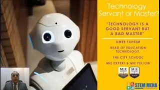 Technology in Education Servant or Master By Omer Faheem - STEM MENA Conference 17th March 2021