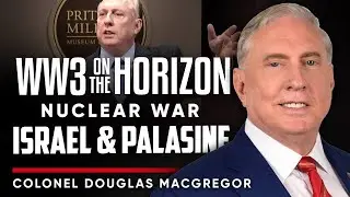 WW3 On The Horizon &mdash; A Critical Look at Geopolitics and Nuclear Risk - Colonel Douglas Macgregor
