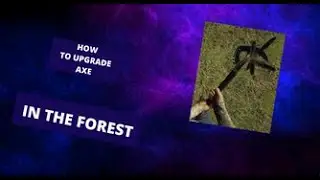 How to upgrade your axe in THE FOREST