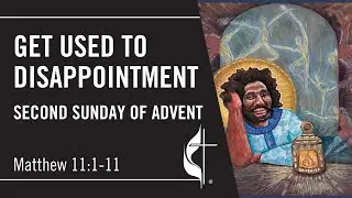When You&rsquo;re Disappointed in God (Matthew 11)