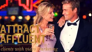 GUEST BLOG VIDEO: How To Attract Affluent Clients With Video Marketing