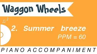 Waggon Wheels | 2. Summer breeze | Piano Accompaniment | PPM = 60