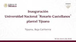 Inauguración Universidad Nacional “Rosario Castellanos” plantel Tijuana. 30 de enero 2026