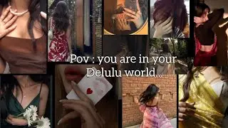 POV : you are in your delulu world..