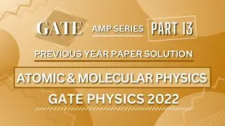 GATE PHYSICS 2022 Solved Paper | Atomic & Molecular Physics | Previous Year Paper COMPLETE Solution