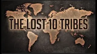 WHO ARE THE 10 TRIBES OF ISRAEL TODAY?  [PART 3]