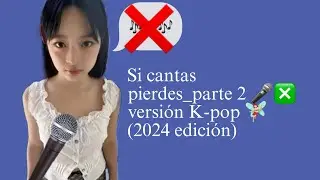 Si cantas pierdes version Kpop_parte 2