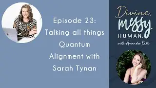 Episode 23 - Talking all things Quantum Alignment with Sarah Tynan
