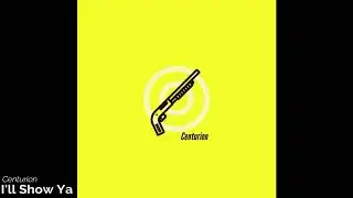 Centurion - I'll Show Ya