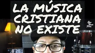La música cristiana no existe y te digo por qué.