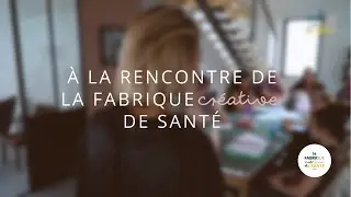 La Fabrique Cr&eacute;ative de Sant&eacute; se raconte...