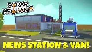 NEWS STATION & VAN! - Scrap Mechanic Town Gameplay - EP 221