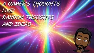 Random Gaming Thoughts and Ideas (6/21/2024)