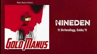 Golo  Manus(2026)-Nineden ft. DirtheeDogg,Gobby Yt