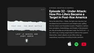 Ep. 32: Under Attack: How Pro-Lifers Became a Target in Post-Roe America