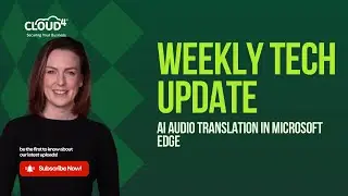 Weekly Tech Update: AI Audio Translation in Microsoft Edge