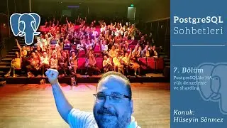 PostgreSQL Sohbetleri 7: Sharding, y&uuml;k dengeleme, ve HA (H&uuml;seyin S&ouml;nmez)