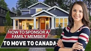 How to Sponsor a Family Member to Move to Canada