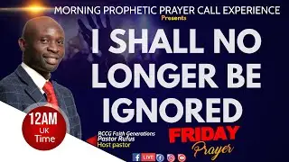 Daily Morning  Prayer [I Shall no Longer be Ignored.] Pastor Rufus