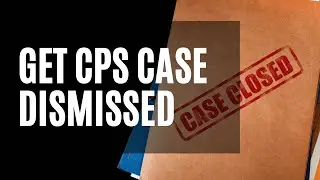 How to Get a CPS Case Dismissed in California (Parents&rsquo; Guide)