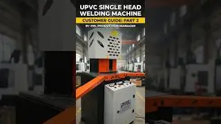 Customer Guide Part 2 | uPVC Single Head Welding Machine