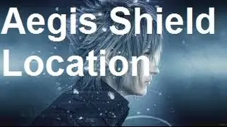 Final Fantasy 15 - Aegis Shield Location
