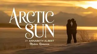 Arctic Sun by Annabeth Albert &ndash; A Heartwarming Alaska Romance Audiobook