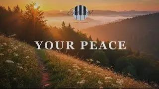 YOUR PEACE-Soaking Instrumental Worship|Prayer and Devotional 