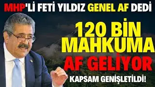 Mhp'li Feti Yıldız Genel Af M&uuml;jdesi Verdi! Khk Dahil Af G&uuml;ndemde!