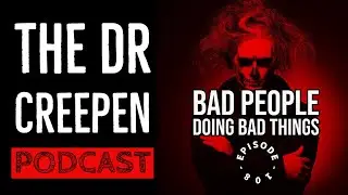 Podcast Episode 108: Bad People Doing Bad Things