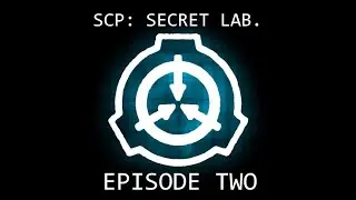 SCP:SL - EPISODE TWO: 