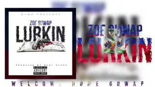 Zoe Guwap - Lurkin #Welcome Home Guwap