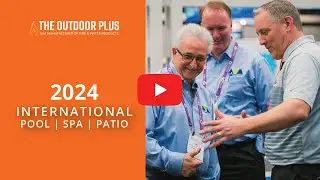 2024 International Pool & Spa Show | The Outdoor Plus Highlights
