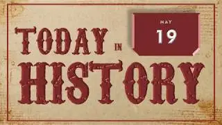 On This Day | Today in History | May 19 | English | Historical Events on May 19 around the World