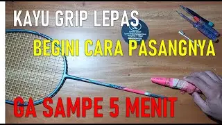 CARA PASANG MENGGANTI MEMASANG HANDLE KAYU GRIP PEGANGAN RAKET BADMINTON YANG LEPAS, MUDAH SEKALI